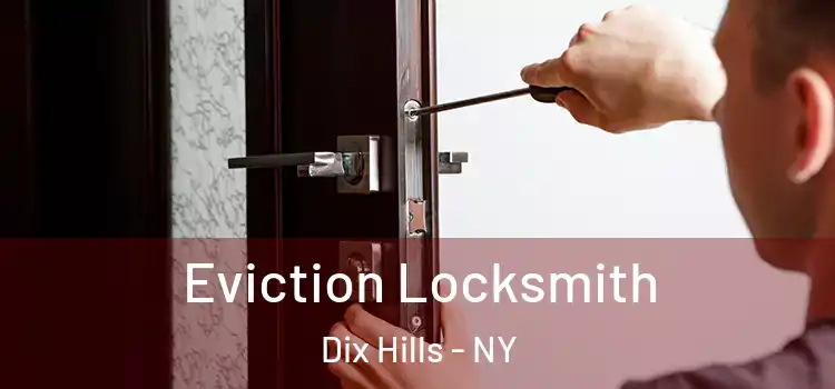 Eviction Locksmith Dix Hills - NY