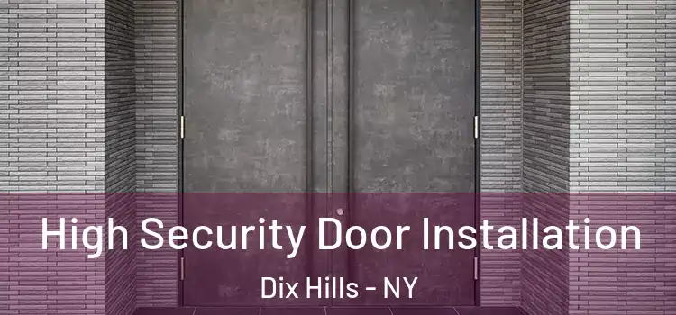 High Security Door Installation Dix Hills - NY