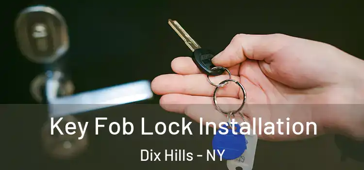 Key Fob Lock Installation Dix Hills - NY